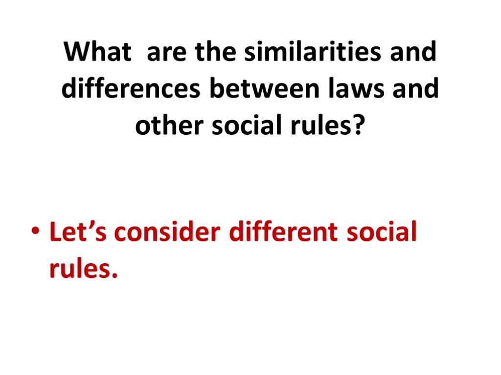 What are the similarities and differences between laws and other social rules? Let’s consider
